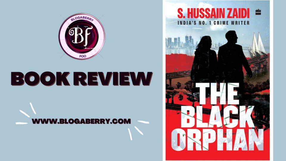 BOOK REVIEW – THE BLACK ORPHAN BY S. HUSSAIN ZAIDI