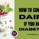 HOW TO CONSUME DAIRY IF YOU HAVE DIABETES?