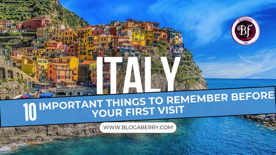ITALY: 10 IMPORTANT THINGS TO REMEMBER BEFORE YOUR FIRST TRIP TO ITALY