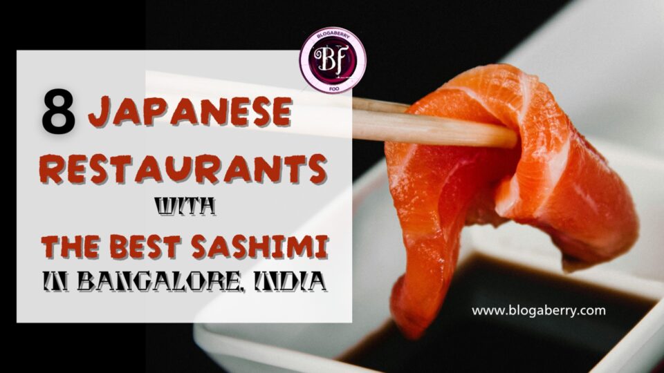 8 JAPANESE RESTAURANTS WITH THE BEST SASHIMI IN BANGALORE, INDIA